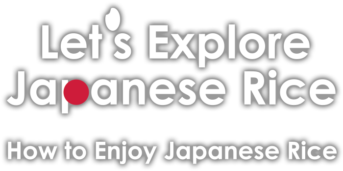 Let's Explore Japanese Rice. How to Enjoy Japanese Rice
